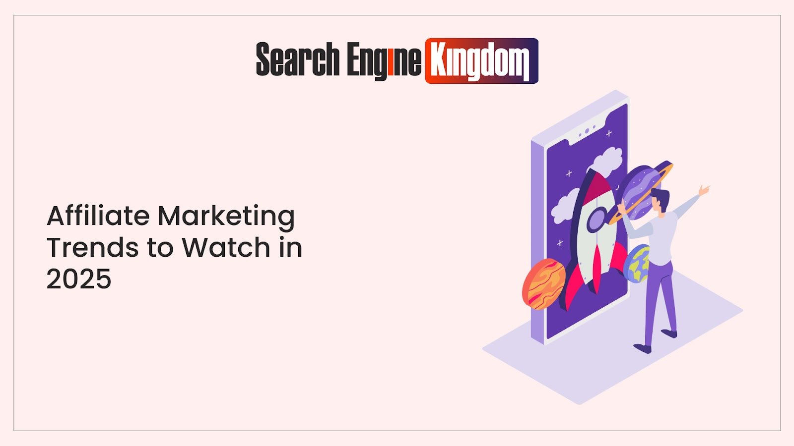 Affiliate Marketing Trends to Watch in 2025 - Search Engine Kingdom